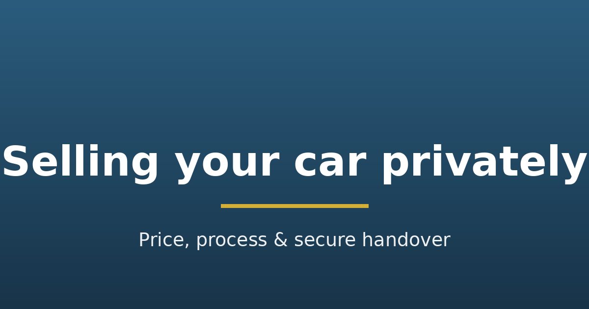 Title graphic: selling your car privately, price, process and secure handover
