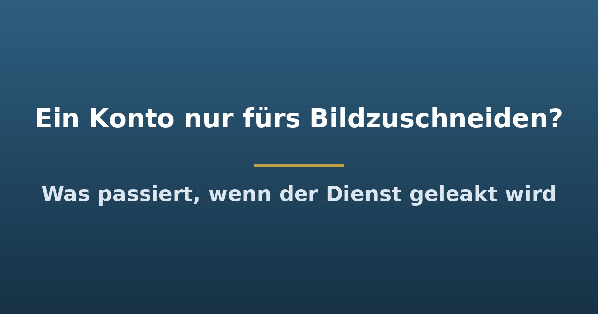 Titelgrafik: Ein Konto nur fürs Bildzuschneiden? Was passiert, wenn der Dienst geleakt wird