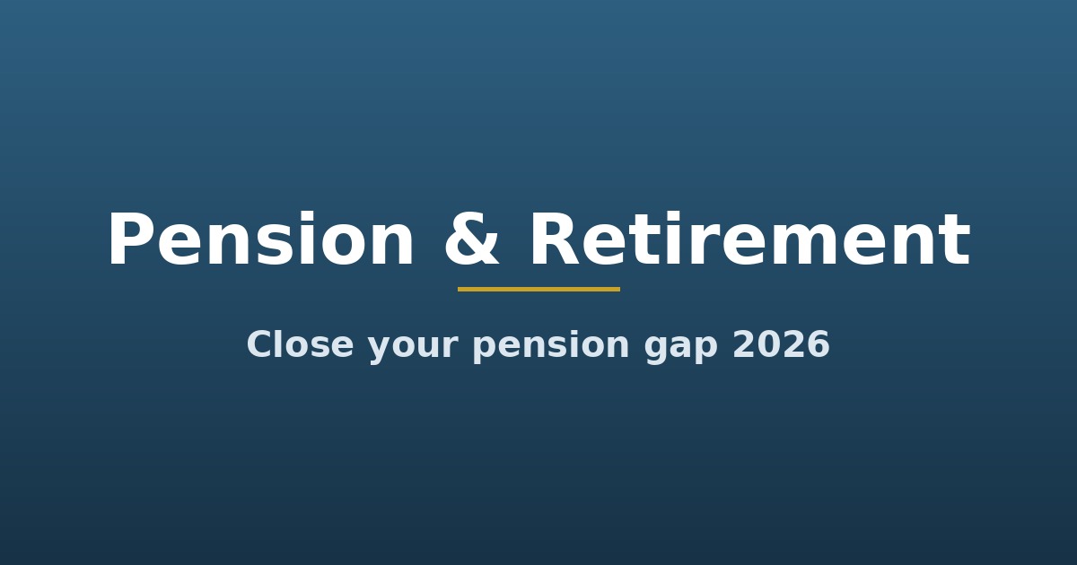 Title graphic: Pension and retirement savings, close your pension gap 2026